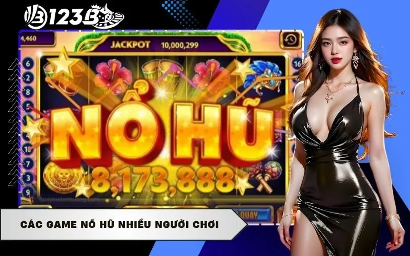 Các game nổ hũ nhiều người chơi
