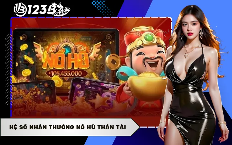 Hệ số nhân thưởng nổ hũ thần tài