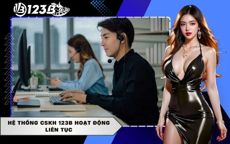 Hệ thống CSKH 123b hoạt động liên tục