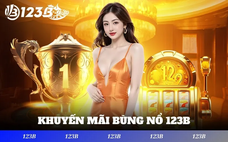 khuyến mãi bùng nổ 123B